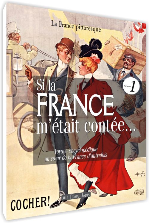 Si la France m'était contée... (Volume 1) : Voyage encyclopédique au coeur de la France d'autrefois