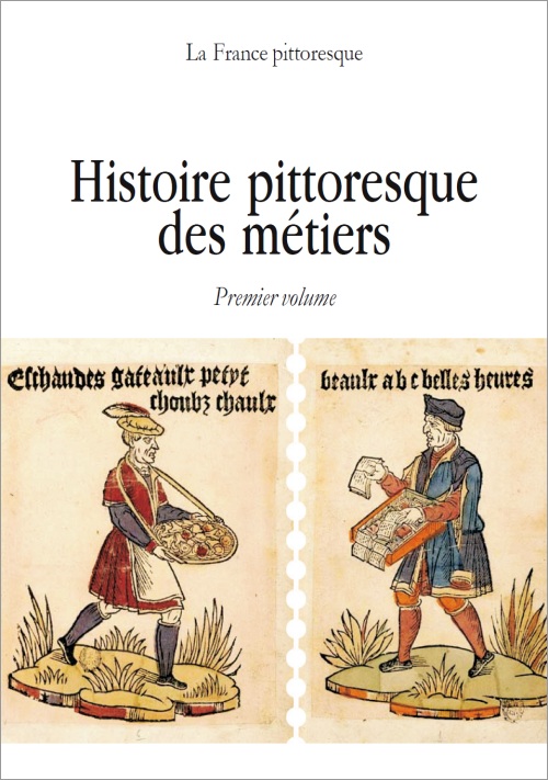 Histoire pittoresque des métiers (Premier volume)