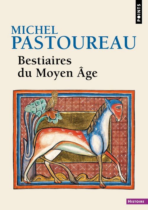 Bestiaires du Moyen Âge, par Michel Pastoureau. Éditions Points