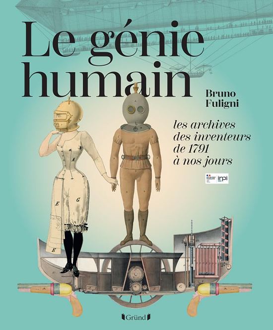 Le Génie humain. Les archives des inventeurs de 1791 à nos jours, par Bruno Fuligni. Éditions Grund
