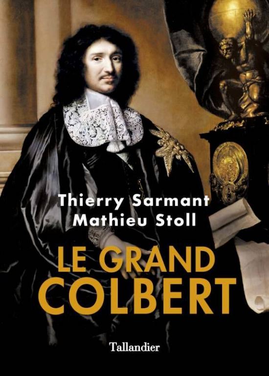 Le grand Colbert, par Thierry Sarmant et Mathieu Stoll. Éditions Tallandier