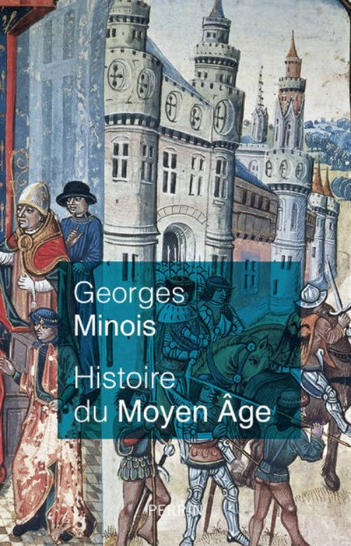 Histoire du Moyen Âge, par Georges Minois. Éditions Perrin