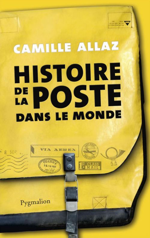 Histoire de la Poste dans le monde, par Camille Allaz