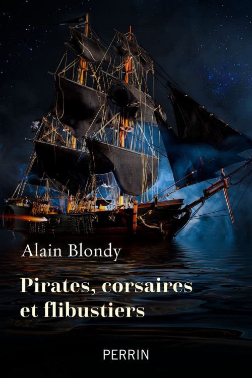 Pirates, corsaires et flibustiers, par Alain Blondy. Éditions Perrin