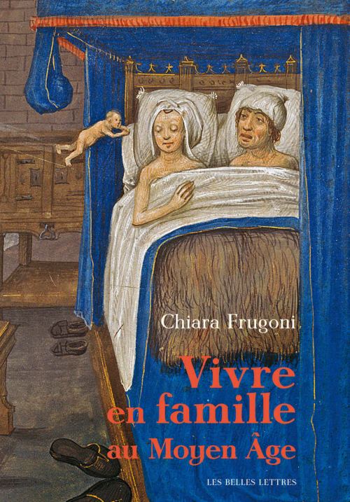 Vivre en famille au Moyen Âge, par Chiara Frugoni. Éditions Les Belles Lettres