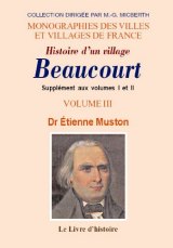 BEAUCOURT Supplément à l'Histoire d'un village. Volume (...)
