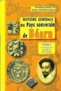 BÉARN (Histoire générale du pays souverain de). Tome I Des (...)