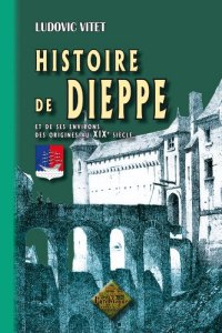 DIEPPE (Histoire de) et de ses environs