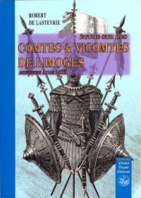 LIMOGES (Etude sur les comtes et vicomtes de) antérieurs (...)