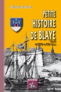 BLAYE (Petite histoire de) Tome II : du XVIIIe au XIXe (...)