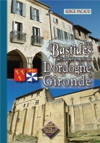 DORDOGNE et GIRONDE (Les bastides des départements (...)