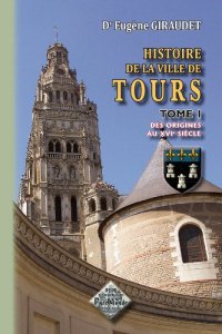 TOURS (Histoire de la ville de) Tome I : des origines (...)
