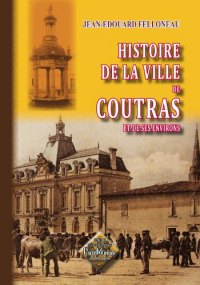 COUTRAS (Histoire de la ville de) et de ses environs