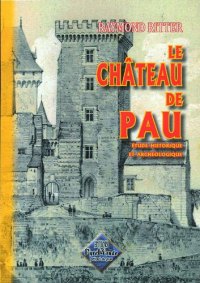 PAU (Le château de) Étude historique et archéologique