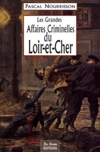 LOIR-ET-CHER (Les grandes affaires criminelles (...)