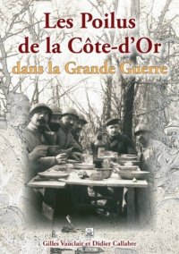 CÔTE-D'OR (Les Poilus de la) dans la Grande Guerre