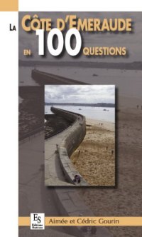 CÔTE D'ÉMERAUDE (La) en 100 questions