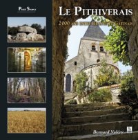 PITHIVERAIS (Le) 2000 ans entre Beauce et Gâtinais