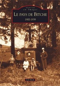 BITCHE (Le Pays de). 1900-1939