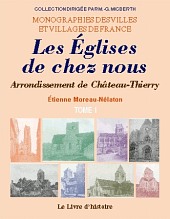 ÉGLISES DE CHEZ NOUS (Les). Arrondissement de Château-Thierry.