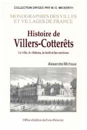 VILLERS-COTTERÊTS (Histoire de) La ville, le château, la (...)