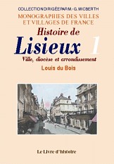 LISIEUX (Histoire de). Ville, diocèse et arrondissement. (...)