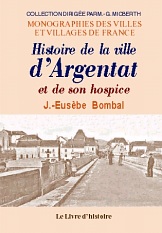 ARGENTAT. Histoire de la ville et de son hospice