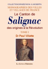 SALIGNAC (Le Canton de). Tome I. Des origines à la (...)