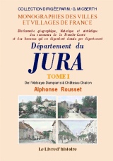 JURA (Département du). Tome I. De l'Abbaye-Damparis à (...)