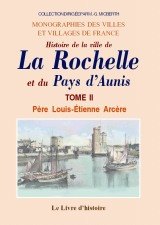 ROCHELLE (LA) et le Pays d'Aunis (Histoire de la ville (...)
