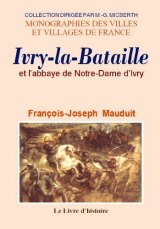 IVRY-LA-BATAILLE (Histoire d') et l'abbaye de Notre-Dame (...)