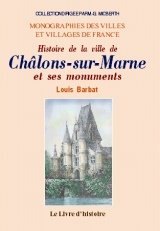 CHÂLONS-SUR-MARNE (Histoire de la ville de) et ses (...)