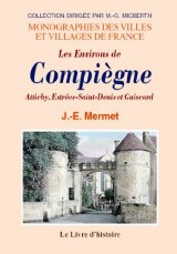 COMPIEGNE (Les Environs de) Attichy, Estrées-Saint-Denis (...)