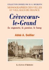 CRÈVECOEUR-LE-GRAND La seigneurie, la paroisse, le (...)
