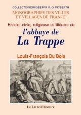 LA TRAPPE (Histoire civile, religieuse et littéraire de (...)