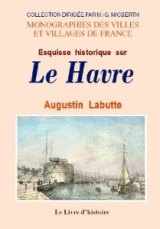 LE HAVRE (Esquisse historique sur)