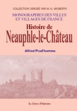 NEAUPHLE-LE-CHÂTEAU (Histoire de) - Volume I