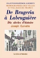 LABRUGUIÈRE (De Brugeria à) Dix siècles d'histoire