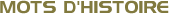 Mots d'histoire, vocabulaire, expressions pittoresques