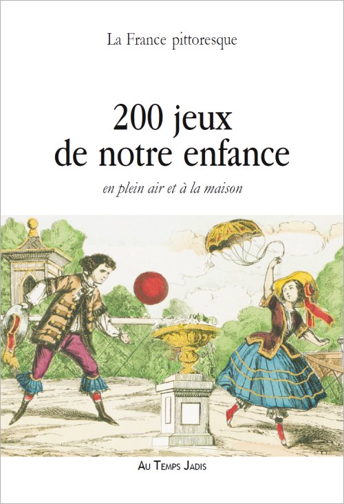 200 jeux de notre enfance en plein air et à la maison