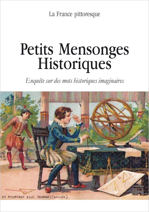 Petits Mensonges Historiques. Enquête sur des mots historiques imaginaires