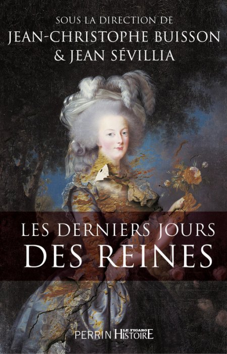 Les derniers jours des reines, sous la direction de Jean-Christophe Buisson et Jean Sévillia