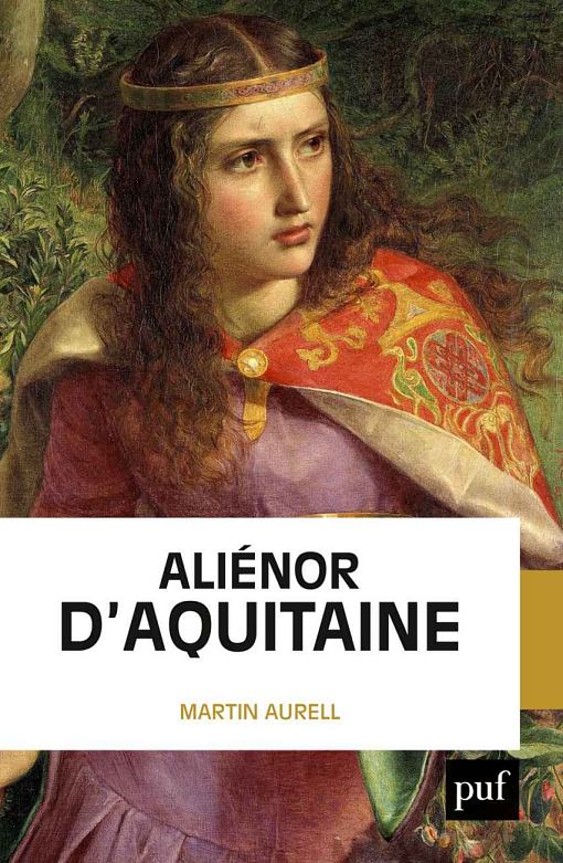 Aliénor d'Aquitaine, par Martin Aurell. Éditions Presses Universitaires de France