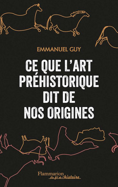 Ce que l'art préhistorique dit de nos origines, par Emmanuel Guy