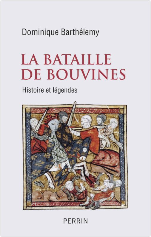 La bataille de Bouvines. Histoire et légendes, par Dominique Barthélemy. Éditions Perrin
