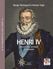 Henri IV. Histoire d'un sémillant roi populaire, par Georges Montorgueil et Herman Vogel