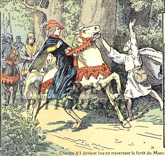 Charles VI devient fou en traversant la forêt du Mans. Illustration extraite de Histoire de France de Gustave Gautherot, paru en 1934 Charles VI devient fou en traversant la forêt du Mans. Illustration extraite de Histoire de France de Gustave Gautherot, paru en 1934