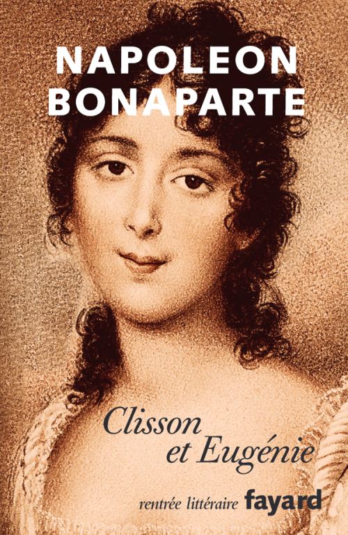 Couverture de Clisson et Eugénie de Napoléon Bonaparte publié en 2007 par les éditions Fayard