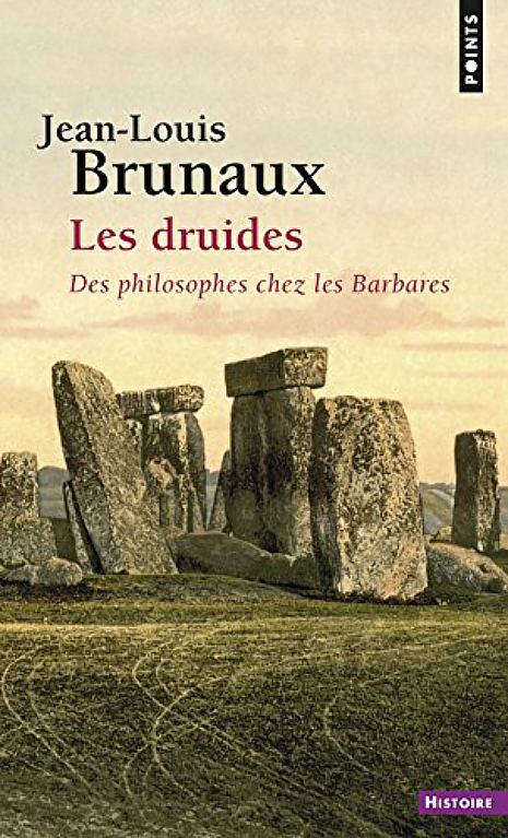 Les druides : des philosophes chez les Barbares, par Jean-Louis Brunaux. Éditions Points Histoire