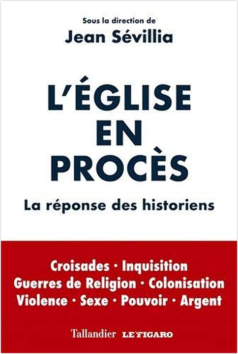 L'Église en procès. La réponse des historiens, par Jean Sévillia. Éditions Tallandier